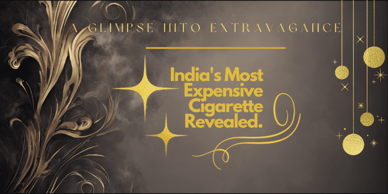India's Most Expensive Cigarette