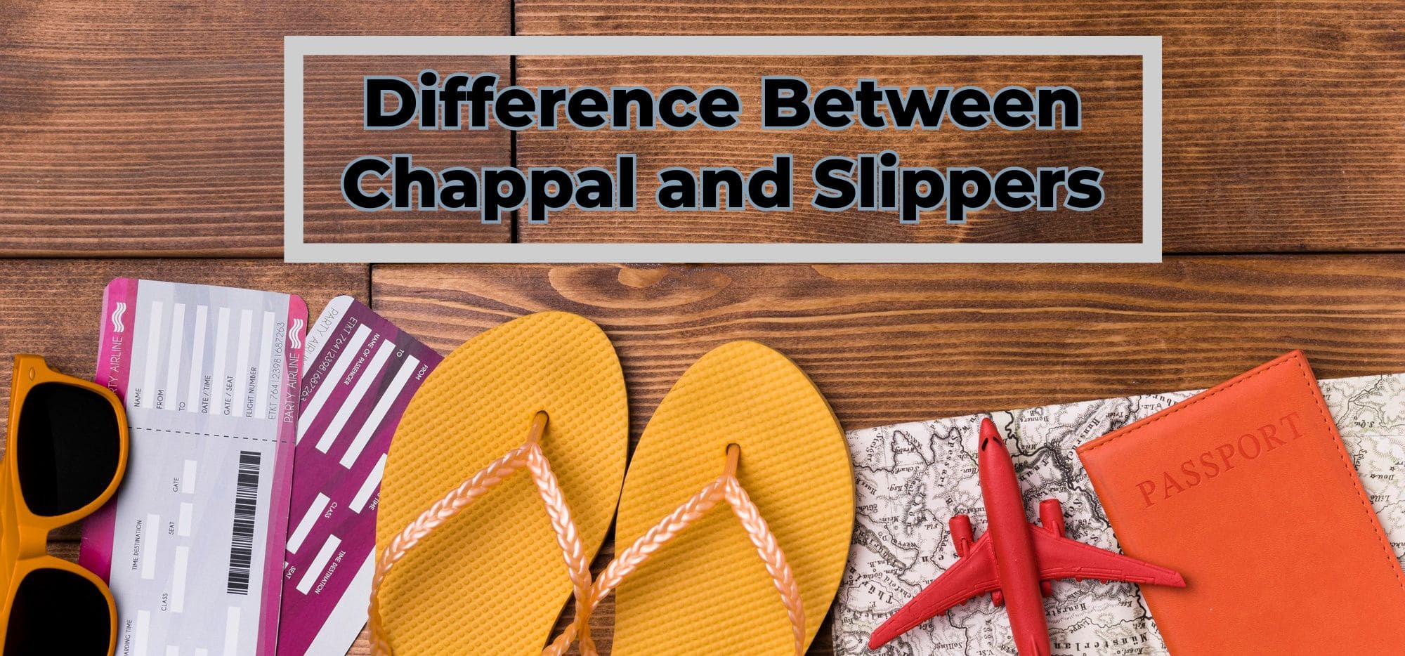 Difference between Chappal and Slippers