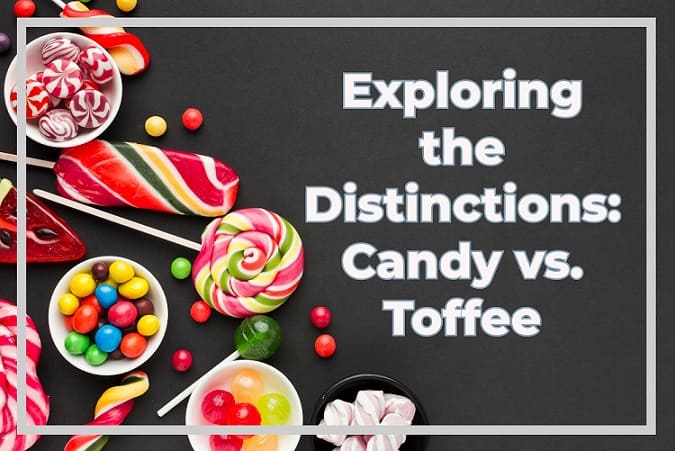 Difference Between Candy and Toffee